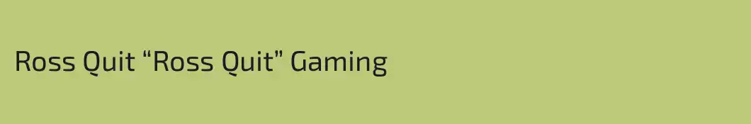 Ross Quit “Ross Quit” Gaming
